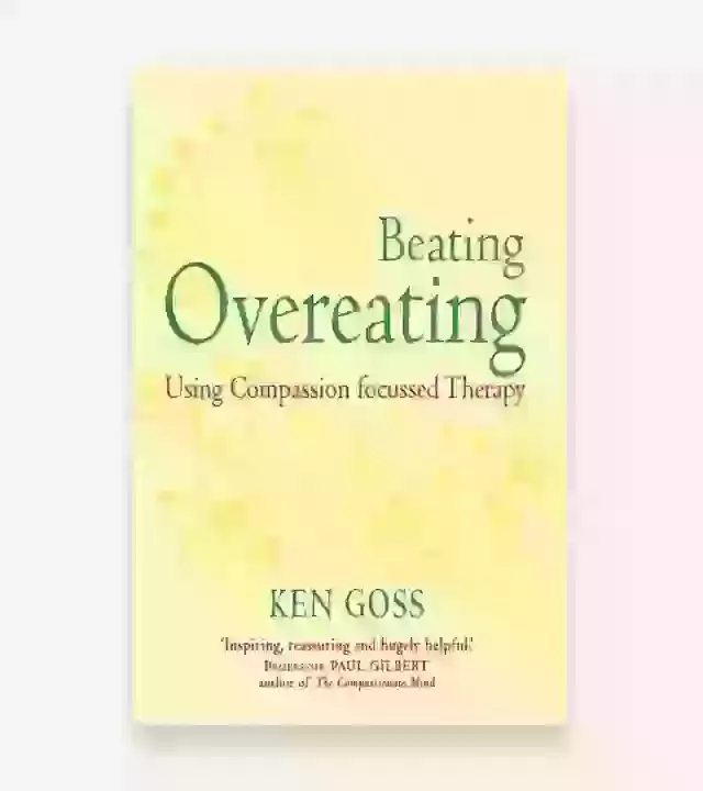 The Compassionate Mind Approach To Beating Overeating  